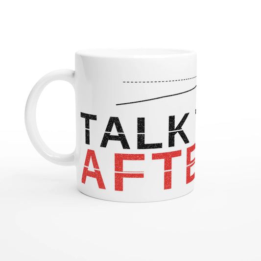 Talk To Me After TP Mug