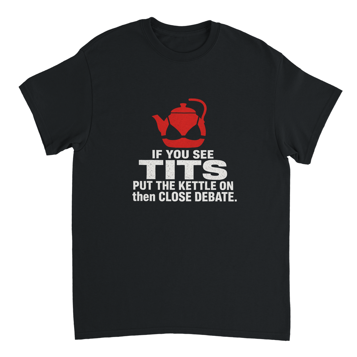 If You See Tits Put The Kettle On (Teapot) T-shirt – front flat