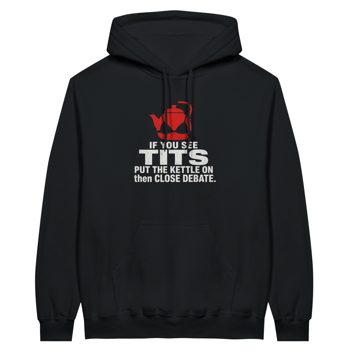 If You See Tits Put The Kettle On – black hoodie, flat front