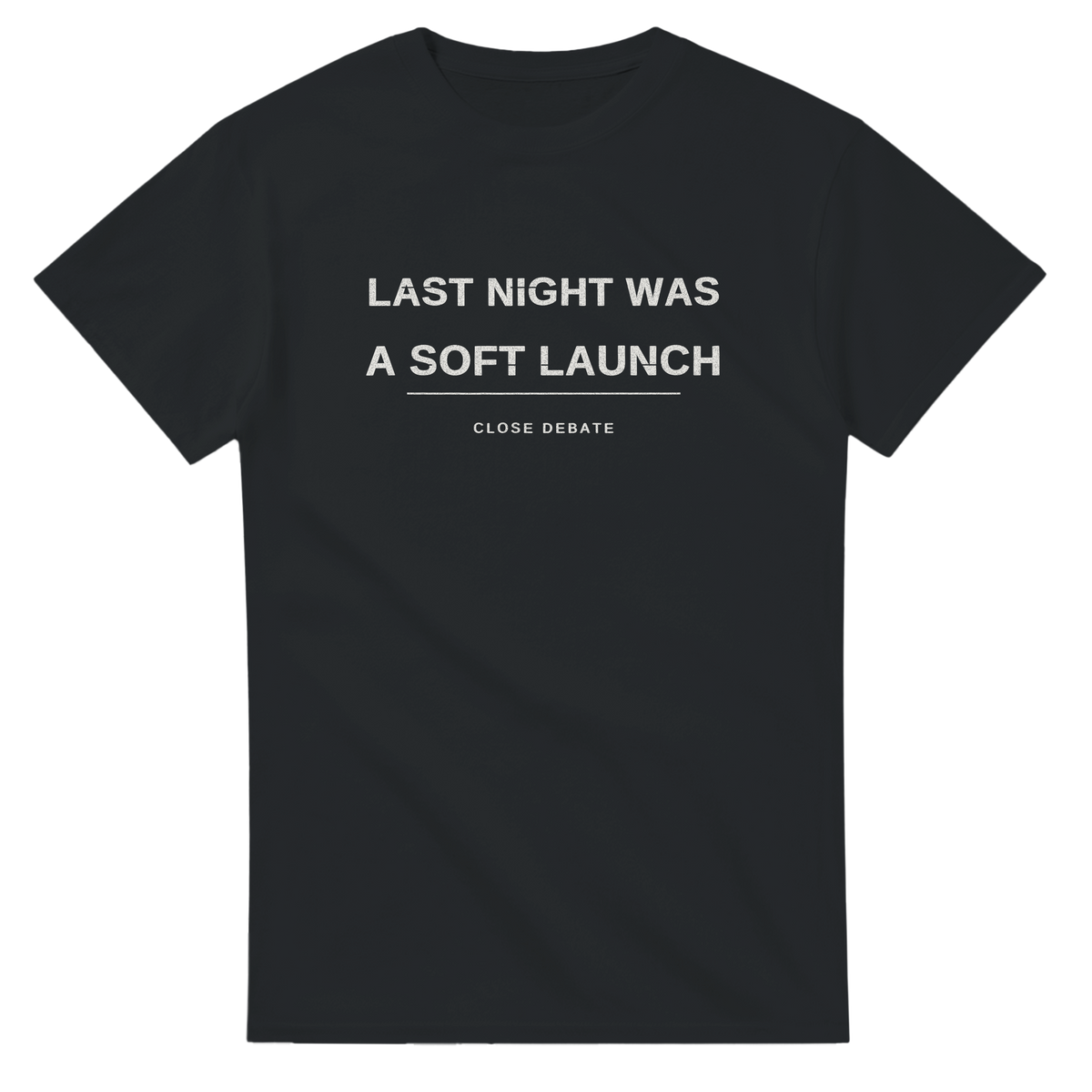 Last Night Was A Soft Launch – black T-shirt, flat front
