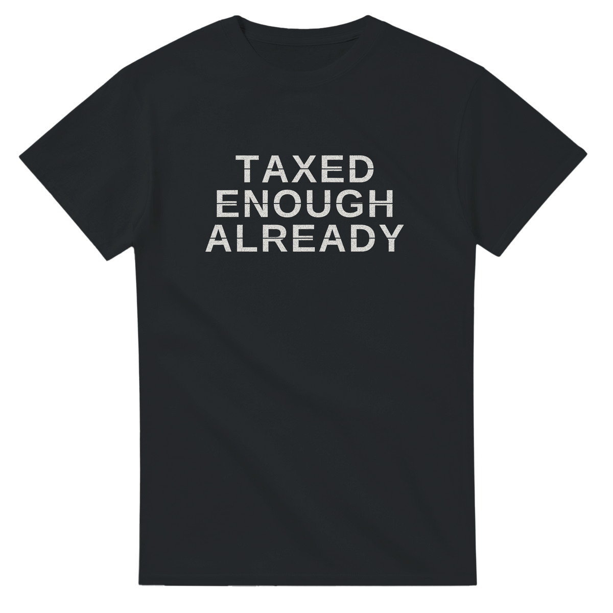 Taxed Enough Already – black T-shirt, flat front