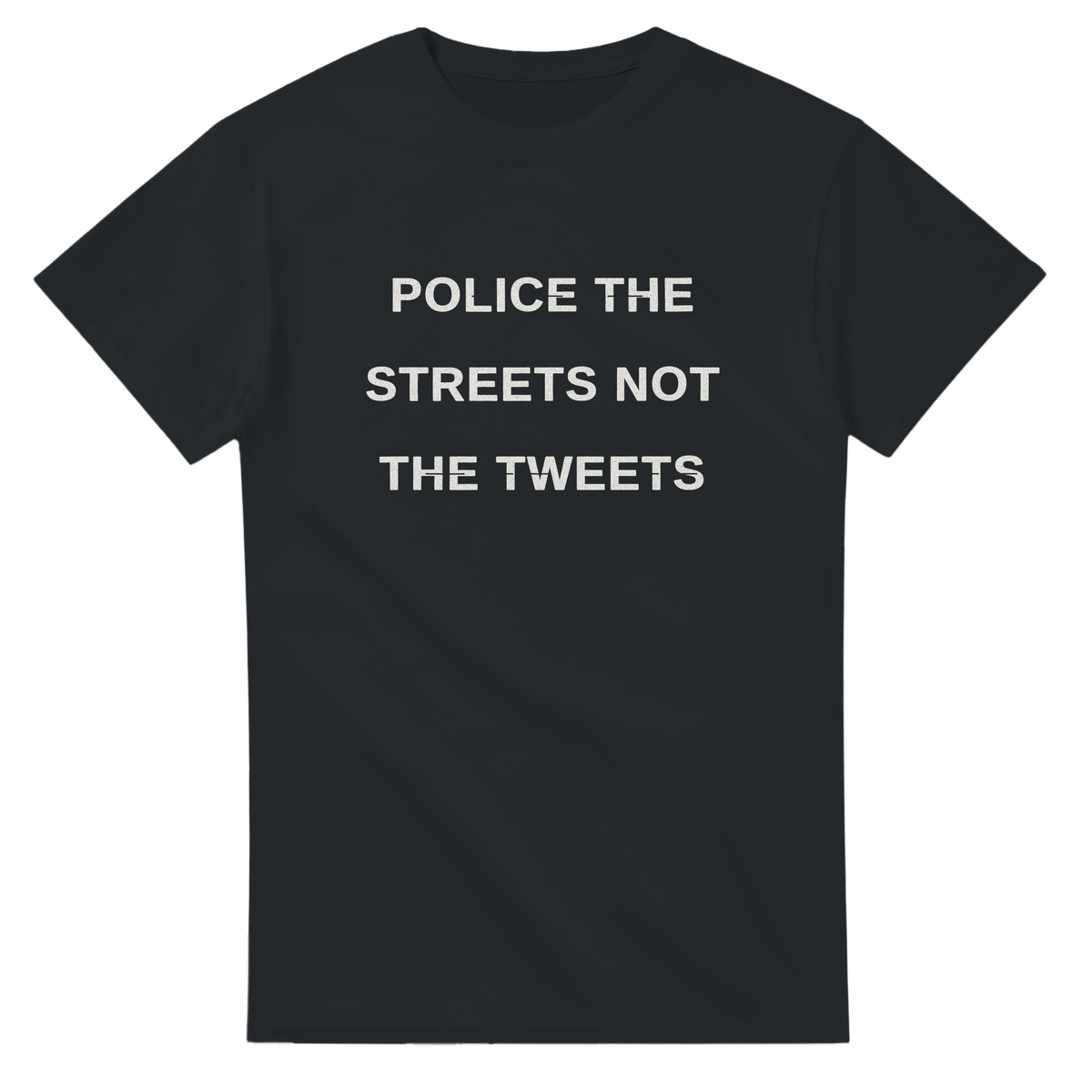 Police The Streets Not The Tweets
