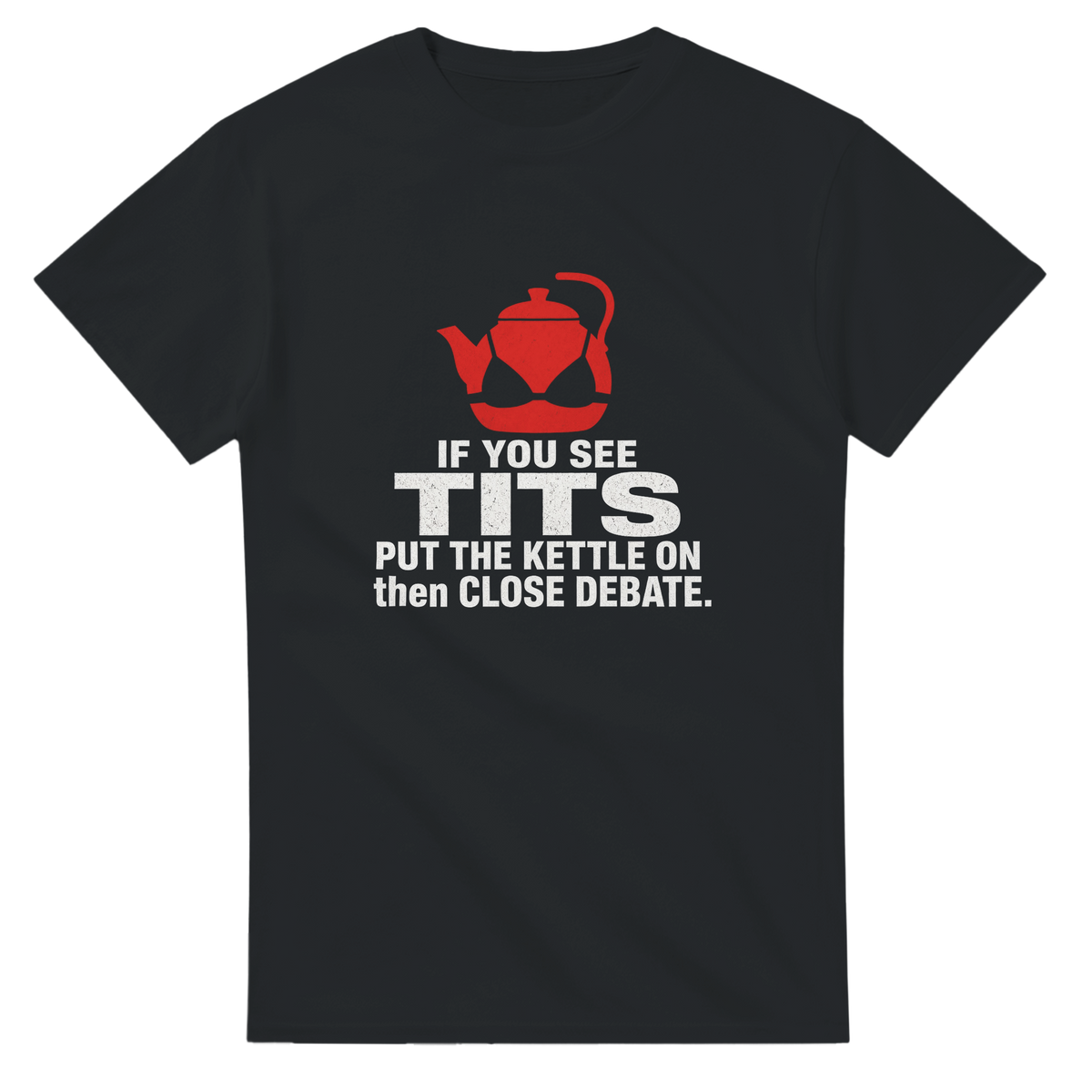 If You See Tits Put The Kettle On (Teapot) T-shirt – front