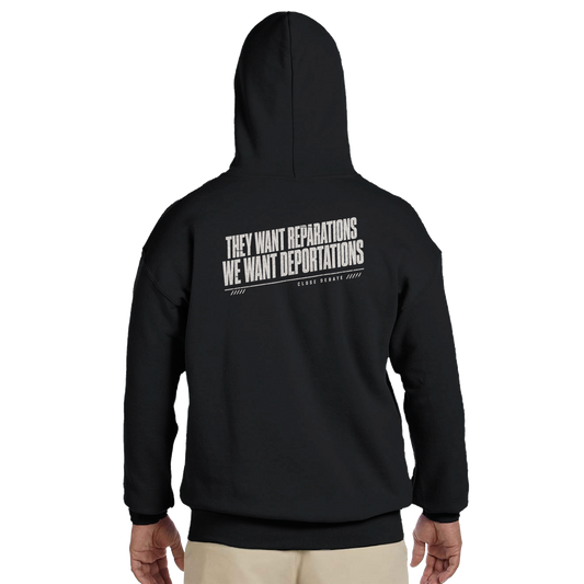 They Want Reparations We Want Deportations Hoodie