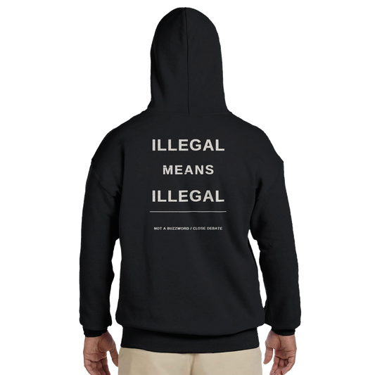 Illegal Means Illegal Hoodie