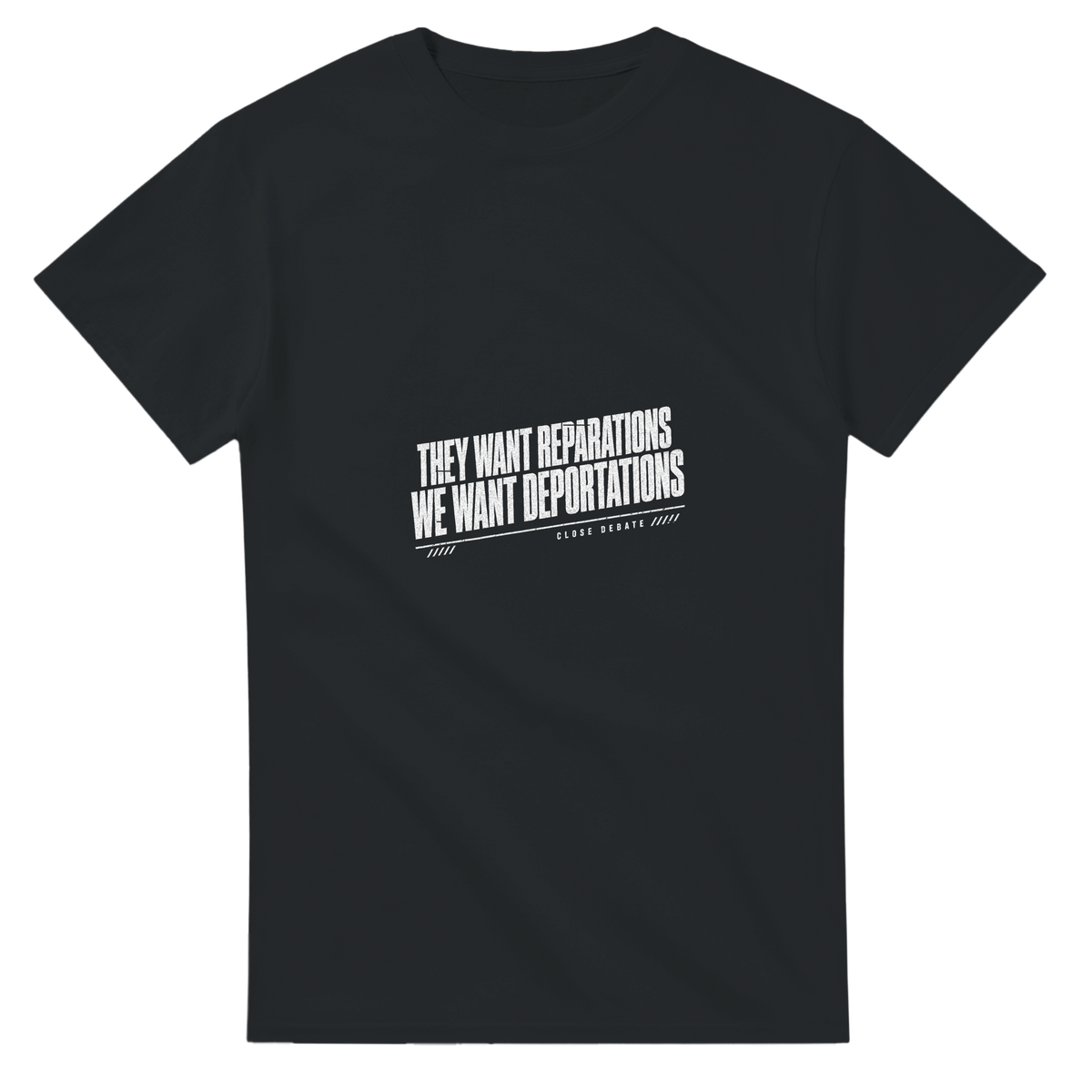 They Want Reparations We Want Deportations slogan T-shirt in black, front